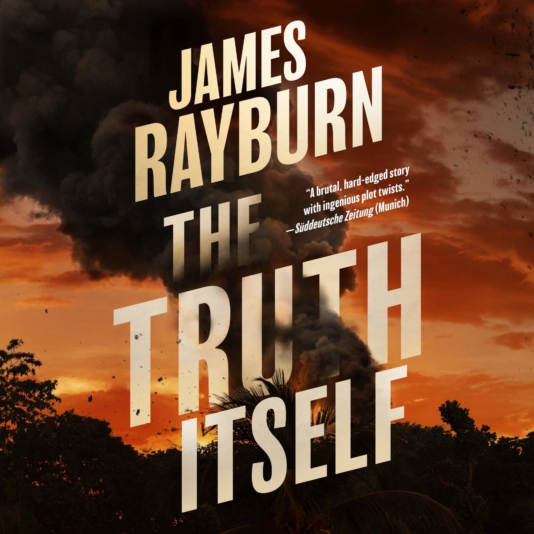 1 THE TRUTH ITSELF Roger Smith writing as James Rayburn