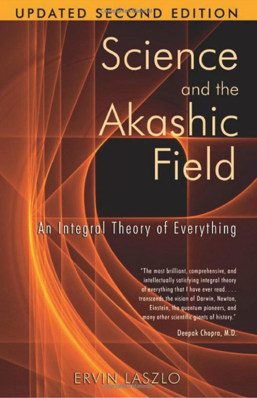 SCIENCE AND THE AKASHIC FIELD by Ervin Laszlo
  